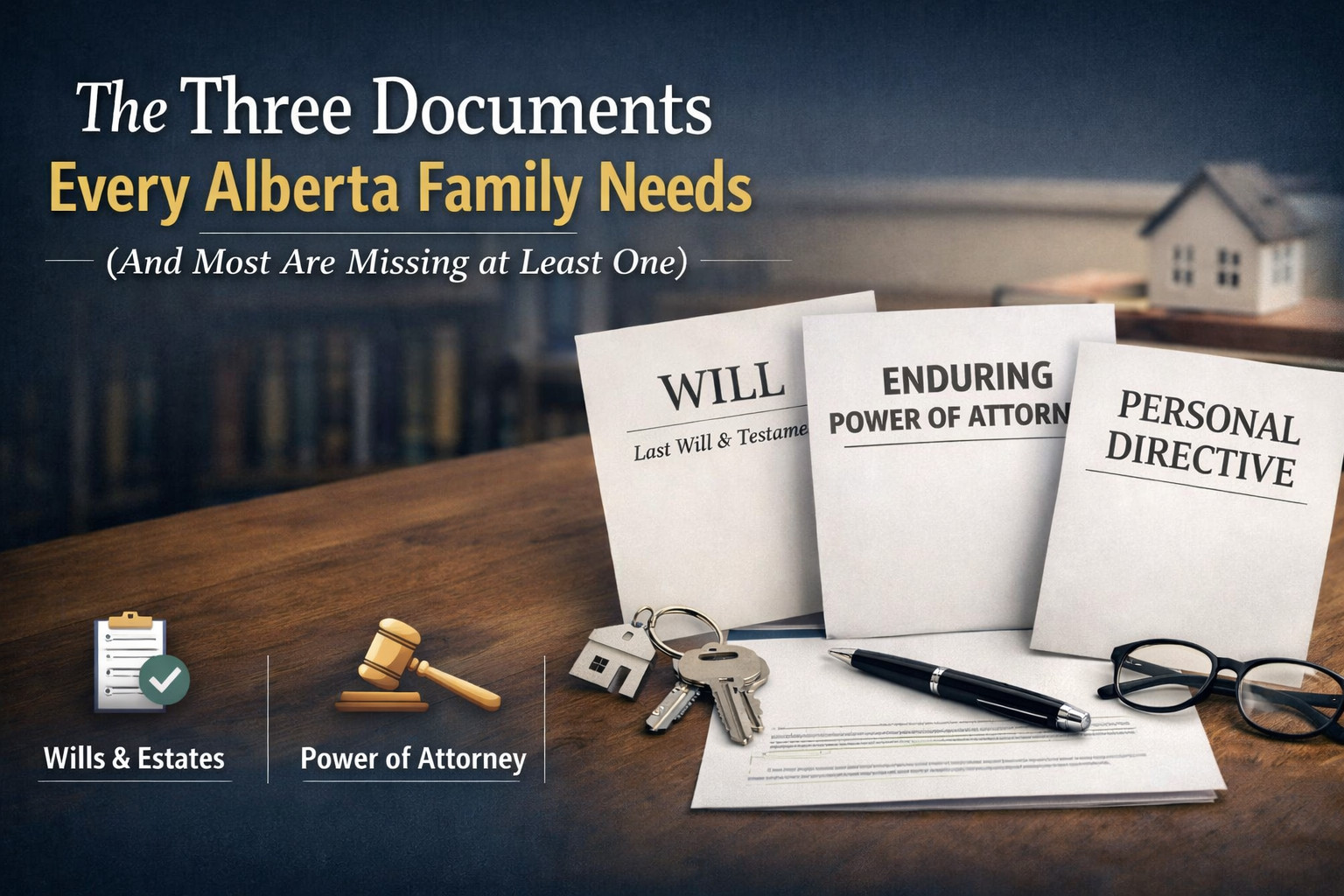 Estate Planning Documents Every Alberta Family Needs: Will, EPA, and Personal Directive
